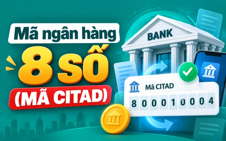 Mã ngân hàng 8 số (mã CITAD) là gì? Cách đọc và tra cứu mã chi nhánh 2026